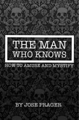 THE MAN WHO KNOWS HOW TO AMUSE AND MYSTIFY BY JOSE PRAGER